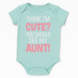 Think I’m Cute You Should See My Aunt Onesie